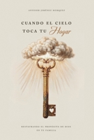 Cuando el cielo toca tu hogar: Restaurando el propósito de Dios en tu familia B0H6Y422WB Book Cover