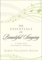 Essentials of Beautiful Singing: A Three-Step Kinesthetic Approach 0810886871 Book Cover