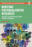 Bodying Postqualitative Research: On Being a Researching Body Within Fissures of Humanism 103240566X Book Cover