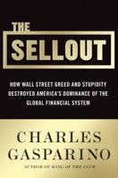 The Sellout: How Three Decades of Wall Street's Greed and Stupidity Destroyed America's Dominance of the Global Financial System 0061697168 Book Cover