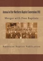 Annual of the Northern Baptist Convention 1911: Merger of Free Baptists 1495473961 Book Cover