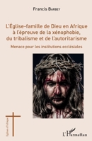 L'Eglise-famille de Dieu en Afrique à l'épreuve de la xénophobie, du tribalisme et de l'autoritarisme: Menace pour les institutions ecclésiales (Églises d'Afrique) (French Edition) 2343202095 Book Cover