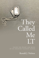 They Called Me LT: Inside the Heart and Mind of an Infantry Platoon Leader 1636303714 Book Cover