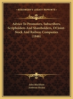 Advice To Promoters, Subscribers, Scripholders And Shareholders, Of Joint-Stock And Railway Companies 1437474683 Book Cover