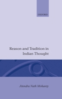 Reason and Tradition in Indian Thought: An Essay on the Nature of Indian Philosophical Thinking 0198239602 Book Cover