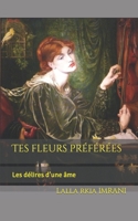 Tes fleurs préférées: Les délires d'une âme B0C2RRNZBZ Book Cover