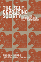 The Self-Devouring Society: Capitalism, Narcissism, and Self-Destruction 1942173792 Book Cover