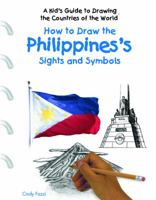 How to Draw the Philippines's Sights and Symbols (A Kid's Guide to Drawing Countries of the World) 1404227423 Book Cover
