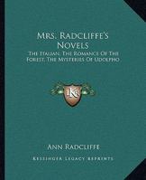 Mrs. Radcliffe's Novels: The Italian, the Romance of the Forest, the Mysteries of Udolpho 1015724949 Book Cover