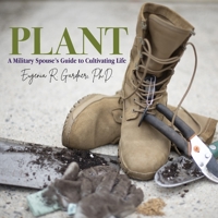 PLANT: A Military Spouse’s Guide to Cultivating Life 1735263796 Book Cover
