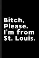 Bitch, Please. I'm From St. Louis.: A Vulgar Adult Composition Book for a Native St. Louis, MO or KS Resident 1073413004 Book Cover