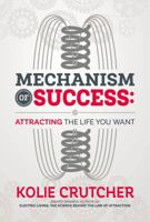 Mechanism of Success: Attracting the Life You Want 194078459X Book Cover