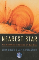 Nearest Star: The Surprising Science of Our Sun
