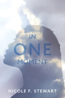 In One Moment: Anything Change, Anything can Happen. Inspired by True Events 0578291479 Book Cover