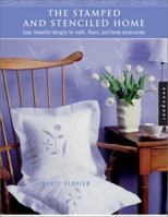 The Stamped and Stenciled Home: Easy, Beautiful Designs for Walls, Floors, and Home Accessories 1564968979 Book Cover
