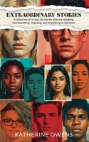 Extraordinary Stories: A collection of 17 real life stories that are shocking, heartwarming, inspiring, and everything in between. 1764398645 Book Cover