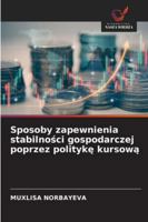Sposoby zapewnienia stabilnosci gospodarczej poprzez polityke kursowa (Polish Edition) 6208722934 Book Cover