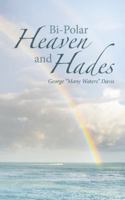 Bi-Polar Heaven and Hades 1512734365 Book Cover
