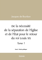 De la nécessité de la séparation de l'Église et de l'État pour le retour du roi Louis XX (French Edition) 2414593539 Book Cover