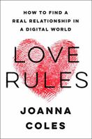 Love Rules: How to Find a Real Relationship in a Digital World 0062652583 Book Cover