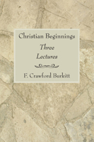 Christian Beginnings: Three Lectures 159752459X Book Cover