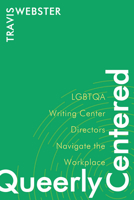 Queerly Centered: LGBTQA Writing Center Directors Navigate the Workplace 1646421485 Book Cover