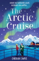 The Arctic Cruise: Make 2026 a year to remember, as you escape this winter for the holiday – and romance – of a lifetime under the Northern Lights 0008798532 Book Cover