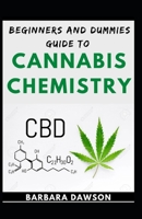 Beginners And Dummies Guide To Cannabis Chemistry: Industrial Guide For Chemical Contents For Cannabis B08KGQTPVS Book Cover