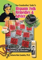 Your Grandmothers' Guide to Hispanic Folk Remedies & Advice: The Curandera's Household Healing Traditions of the Borderlands B0BWM5BZW3 Book Cover