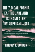 The 7.0 California Earthquake and Tsunami Alert that Gripped Millions: A Riveting Account of Nature's Power, Emergency Response, and Human Resilience in Northern California B0DPYWN42B Book Cover