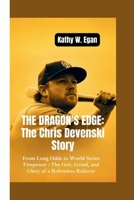 THE DRAGON’S EDGE–THE CHRIS DEVENSKI STORY: From Long Odds to World Series Firepower–The Grit, Grind, and Glory of a Relentless Reliever B0FLJR4XMG Book Cover