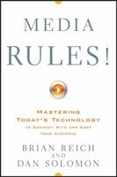 Media Rules!: Mastering Today's Technology to Connect With and Keep Your Audience 0470108886 Book Cover