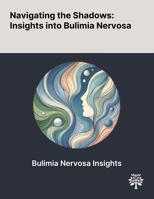 Navigating the Shadows: Insights Into Bulimia Nervosa 1022901478 Book Cover