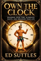 Own the Clock: Maximize Your Time, Eliminate Waste, and Organize Your Life B0GWZ1DQHC Book Cover