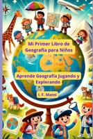 Mi Primer Libro de Geografía para Niños: Aprende Geografía Jugando y Explorando (Spanish Edition) B0F1CK1N4Z Book Cover