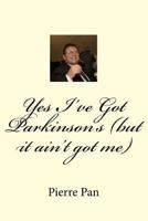 Yes I've Got Parkinson's (but it ain't got me) 149424117X Book Cover