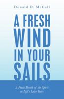 A Fresh Wind in Your Sails: A Fresh Breath of the Spirit in Life's Later Years 1973623889 Book Cover
