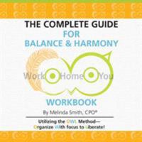 The Complete Guide for Balance & Harmony Workbook: Work, Home, You 0997330228 Book Cover