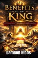 Benefits of the King: Favor, Authority, Resources, and Restoration Through Faithful Service B0GRVQ5NRZ Book Cover