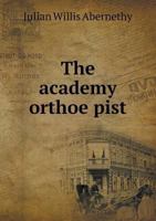 The Academy Orthoëpist: A Brief Manual of Pronunciation for Use in the School-Room 111521098X Book Cover