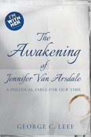 The Awakening of Jennifer Van Arsdale: A Political Fable For Our Time 1637583567 Book Cover