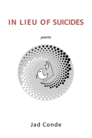 IN LIEU OF SUICIDES: poems 1669825892 Book Cover