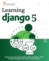 Learning Django 5: Program web apps with complete django capabilities, ORM, Template, MongoDB and Docker containerization 8119177827 Book Cover