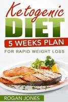 Ketogenic Diet: 5 Weeks Plan for Rapid Weight Loss 1539580555 Book Cover