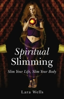 Spiritual Slimming: Slim Your Life, Slim Your Body 184694323X Book Cover