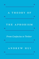 A Theory of the Aphorism: From Confucius to Twitter 0691188955 Book Cover