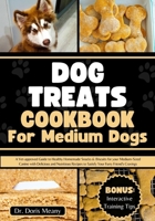 Dog Food Cookbook for Medium Dogs: A Vet-approved Guide to Healthy Homemade Snacks & Biscuits for your Medium-Sized Canine with Delicious and Nutritio B0CQGWRWXM Book Cover
