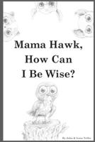 Mama Hawk, How Can I be Wise? B08MSHCMLZ Book Cover