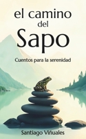 El camino del sapo: Cuentos para la serenidad (Spanish Edition) B0DP5NXW9X Book Cover