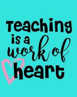 Teaching Is A Work Of Heart: 108 Page College Ruled Notebook 8x10 : Bright Aqua Blue Cover 1797052608 Book Cover